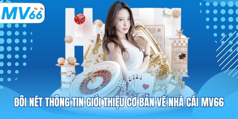 Đôi nét thông tin giới thiệu cơ bản về nhà cái MV66