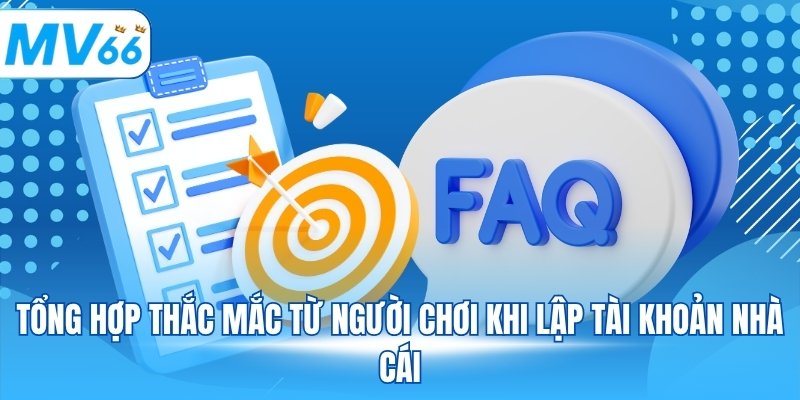 Tổng hợp thắc mắc từ người chơi khi lập tài khoản nhà cái