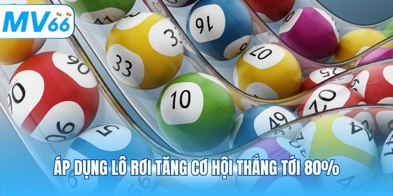 Áp dụng lô rơi tăng cơ hội thắng tới 80%