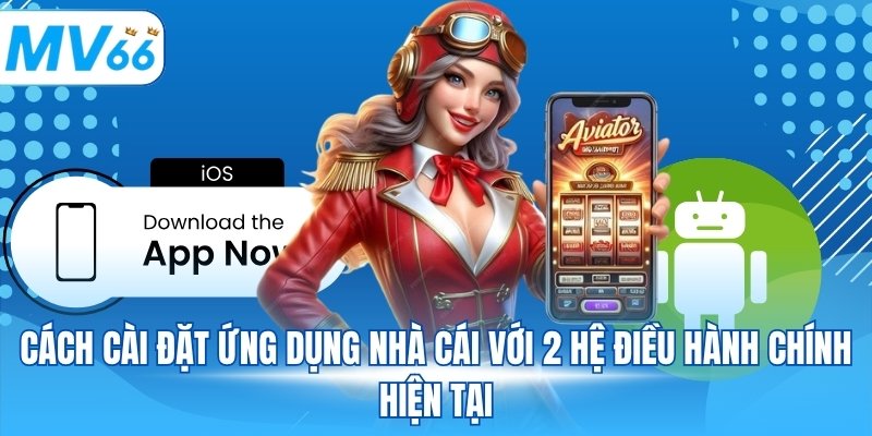 Cách cài đặt ứng dụng nhà cái với 2 hệ điều hành chính hiện tại