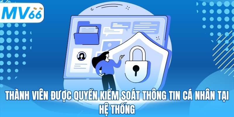 Thành viên được quyền kiểm soát thông tin cá nhân tại hệ thống