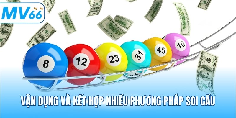 Vận dụng và kết hợp nhiều phương pháp soi cầu