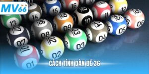 Cách tính dàn đề 36